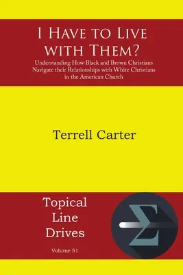 Je dois vivre avec eux : Comprendre comment les chrétiens noirs et bruns gèrent leurs relations avec les chrétiens blancs dans l'Église américaine - I Have to Live with Them?: Understanding How Black and Brown Christians Navigate their Relationships with White Christians in the American Church