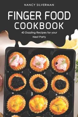 Finger Food Cookbook : 40 recettes éblouissantes pour votre prochaine fête - Finger Food Cookbook: 40 Dazzling Recipes for your Next Party