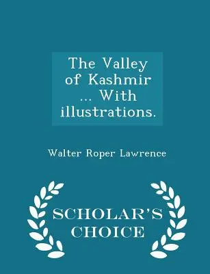 La vallée du Cachemire ... Avec des illustrations. - Édition de choix - The Valley of Kashmir ... With illustrations. - Scholar's Choice Edition