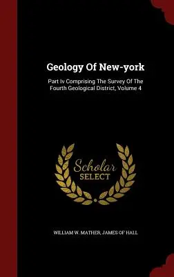 Geology Of New-York : Part Iv Comprising The Survey Of The Fourth Geological District, Volume 4 - Geology Of New-york: Part Iv Comprising The Survey Of The Fourth Geological District, Volume 4