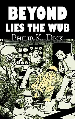 Beyond Lies the Wub par Philip K. Dick, Science Fiction, Fantasy - Beyond Lies the Wub by Philip K. Dick, Science Fiction, Fantasy