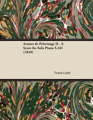 Annes de Plérinage II - Partition pour piano seul S.161 (1849) - Annes de Plerinage II - A Score for Solo Piano S.161 (1849)