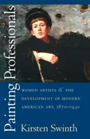 Les professionnelles de la peinture : Les femmes artistes et le développement de l'art moderne américain, 1870-1930 - Painting Professionals: Women Artists and the Development of Modern American Art, 1870-1930