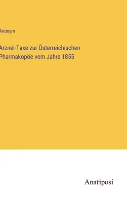 Taxe sur les médicaments de la pharmacopée autrichienne de 1855 - Arznei-Taxe zur sterreichischen Pharmakope vom Jahre 1855