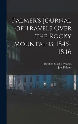 Journal de voyage de Palmer dans les montagnes Rocheuses, 1845-1846 - Palmer's Journal of Travels Over the Rocky Mountains, 1845-1846