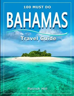 Guide de voyage des BAHAMAS : 100 incontournables&nbsp;! - BAHAMAS Travel Guide: 100 Must Do!