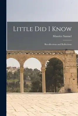 Little Did I Know : Souvenirs et réflexions - Little Did I Know: Recollections and Reflections