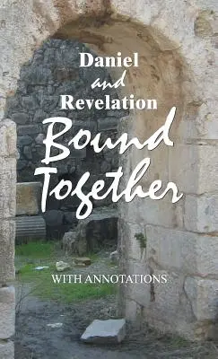 Daniel et Apocalypse reliés ensemble : Avec annotations - Daniel and Revelation Bound Together: With Annotations