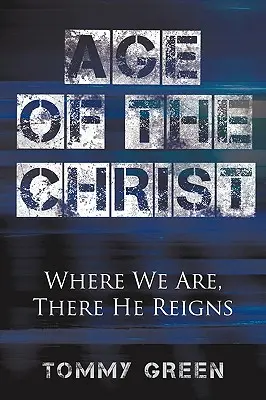 L'âge du Christ : Là où nous sommes, là où il règne - Age of the Christ: Where We Are, There He Reigns