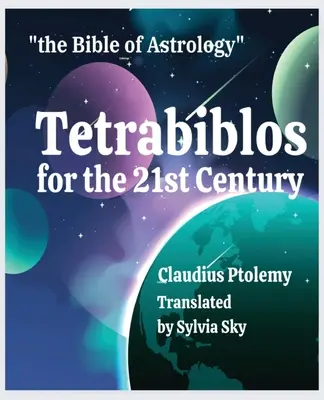 Tétrabiblos pour le 21e siècle : La Bible de l'astrologie de Ptolémée, simplifiée - Tetrabiblos for the 21st Century: Ptolemy's Bible of Astrology, Simplified