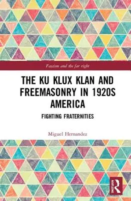 Le Ku Klux Klan et la franc-maçonnerie dans l'Amérique des années 1920 : Les fraternités combattantes - The Ku Klux Klan and Freemasonry in 1920s America: Fighting Fraternities