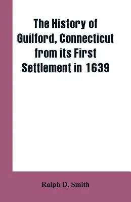 L'histoire de Guilford, Connecticut, depuis sa première implantation en 1639 - The history of Guilford, Connecticut, from its first settlement in 1639