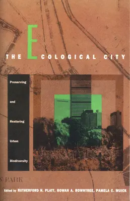 La ville écologique : Préserver et restaurer la biodiversité urbaine - The Ecological City: Preserving and Restoring Urban Biodiversity