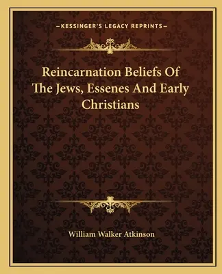 Les croyances des juifs, des esséniens et des premiers chrétiens en matière de réincarnation - Reincarnation Beliefs Of The Jews, Essenes And Early Christians