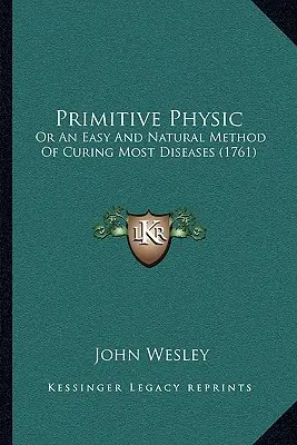 Primitive Physic : Ou une méthode facile et naturelle pour guérir la plupart des maladies (1761) - Primitive Physic: Or An Easy And Natural Method Of Curing Most Diseases (1761)