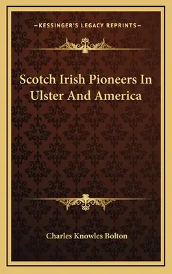 Pionniers irlandais écossais en Ulster et en Amérique - Scotch Irish Pioneers In Ulster And America