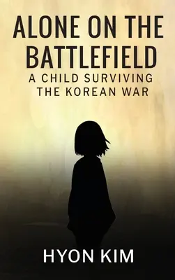 Seul sur le champ de bataille : Un enfant survivant de la guerre de Corée - Alone on the Battlefield: A Child Surviving the Korean War