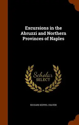 Excursions dans les Abruzzes et les provinces du nord de Naples - Excursions in the Abruzzi and Northern Provinces of Naples