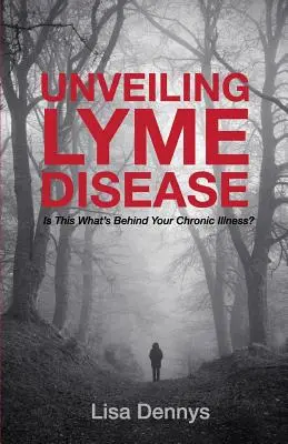 La maladie de Lyme dévoilée : La maladie de Lyme est-elle à l'origine de votre maladie chronique ? - Unveiling Lyme Disease: Is This What's Behind Your Chronic Illness?