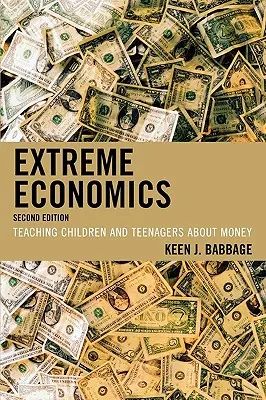 L'économie de l'extrême : Enseigner l'argent aux enfants et aux adolescents - Extreme Economics: Teaching Children and Teenagers about Money