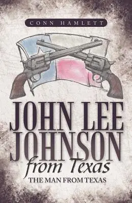 John Lee Johnson du Texas : L'homme du Texas - John Lee Johnson from Texas: The Man from Texas