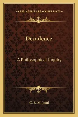 La décadence : Une enquête philosophique - Decadence: A Philosophical Inquiry