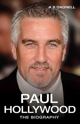 Paul Hollywood - La biographie - Paul Hollywood - The Biography