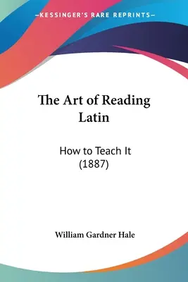 L'art de lire le latin : comment l'enseigner (1887) - The Art of Reading Latin: How to Teach It (1887)