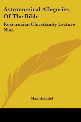 Les allégories astronomiques de la Bible : Le christianisme rosicrucien, conférence n°9 - Astronomical Allegories Of The Bible: Rosicrucian Christianity Lecture Nine