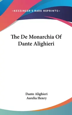 Le De Monarchia de Dante Alighieri - The De Monarchia Of Dante Alighieri