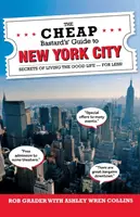 Le guide de la ville de New York pour un bâtard bon marché : Les secrets de la bonne vie - pour moins cher ! - The Cheap Bastard's Guide to New York City: Secrets of Living the Good Life - For Less!