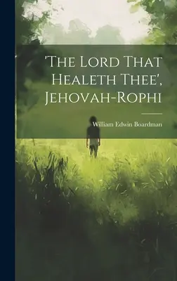 Le Seigneur qui te guérit, Jehovah-rophi - 'the Lord That Healeth Thee', Jehovah-rophi