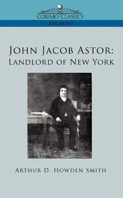 John Jacob Astor : Propriétaire de New York - John Jacob Astor: Landlord of New York
