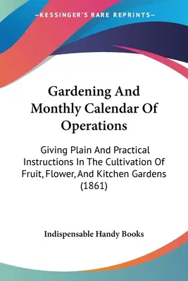 Le jardinage et le calendrier mensuel des opérations : Le droit civil tel qu'il a été transposé dans la législation de l'Union européenne. - Gardening And Monthly Calendar Of Operations: Giving Plain And Practical Instructions In The Cultivation Of Fruit, Flower, And Kitchen Gardens