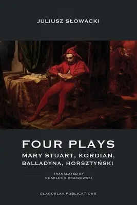 Quatre pièces de théâtre : Mary Stuart, Kordian, Balladyna, Horsztyński - Four Plays: Mary Stuart, Kordian, Balladyna, Horsztyński