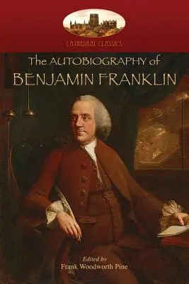 L'autobiographie de Benjamin Franklin : Édité par Frank Woodworth Pine, avec des notes et un appendice. (Aziloth Books) - The Autobiography of Benjamin Franklin: Edited by Frank Woodworth Pine, with notes and appendix. (Aziloth Books)