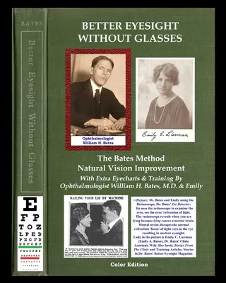 Une meilleure vue sans lunettes - La méthode Bates - Amélioration naturelle de la vue : Avec des graphiques et une formation supplémentaires de l'ophtalmologiste William H. Bates, - Better Eyesight Without Glasses - The Bates Method - Natural Vision Improvement: With Extra Eyecharts & Training By Ophthalmologist William H. Bates,