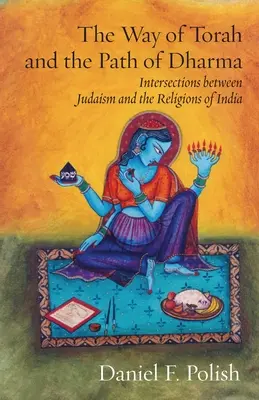 La voie de la Torah et la voie du Dharma : Intersections entre le judaïsme et les religions de l'Inde - The Way of Torah and the Path of Dharma: Intersections between Judaism and the Religions of India