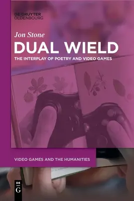 Dual Wield : L'interaction de la poésie et des jeux vidéo - Dual Wield: The Interplay of Poetry and Video Games