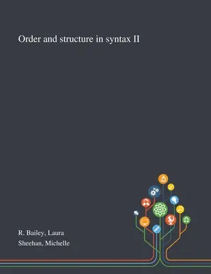 Ordre et structure dans la syntaxe II - Order and Structure in Syntax II