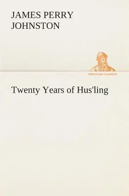 Vingt ans de Hus'ling (Johnston J. P. (James Perry)) - Twenty Years of Hus'ling (Johnston J. P. (James Perry))