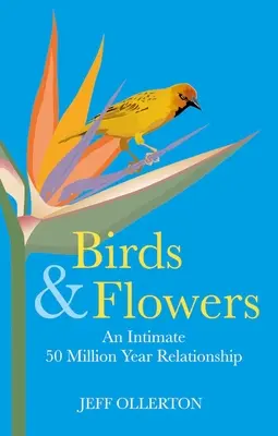 Oiseaux et fleurs : Une relation intime de 50 millions d'années - Birds and Flowers: An Intimate 50 Million Year Relationship