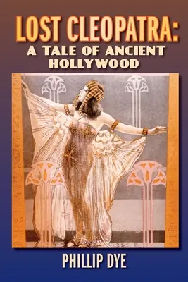 Cléopâtre perdue : une histoire de l'ancien Hollywood - Lost Cleopatra: A Tale of Ancient Hollywood
