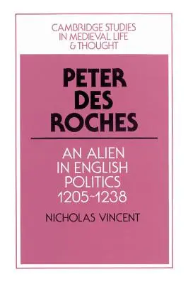 Peter Des Roches : Un étranger dans la politique anglaise, 1205-1238 - Peter Des Roches: An Alien in English Politics, 1205-1238