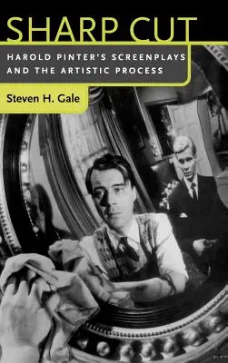 Sharp Cut : Les scénarios de Harold Pinter et le processus artistique - Sharp Cut: Harold Pinter's Screenplays and the Artistic Process