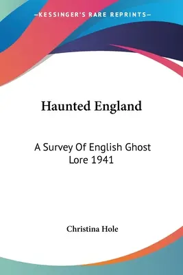 L'Angleterre hantée : Une enquête sur les fantômes anglais 1941 - Haunted England: A Survey Of English Ghost Lore 1941