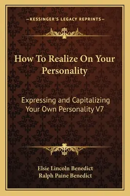 Comment réaliser votre personnalité : Exprimer et capitaliser votre propre personnalité V7 - How To Realize On Your Personality: Expressing and Capitalizing Your Own Personality V7