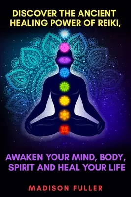 Découvrez l'ancien pouvoir de guérison du Reiki, réveillez votre corps, votre esprit et guérissez votre vie. - Discover The Ancient Healing Power of Reiki, Awaken Your Mind, Body, Spirit and Heal Your Life