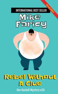 Rebel Without a Clue : Dev Haskell Private Investigator Book 35, Second Edition : Le livre du détective privé Dev Haskell, deuxième édition : Secon - Rebel Without a Clue: Dev Haskell Private Investigator Book 35, Second Edition: Dev Haskell Private Investigator Book, Second Edition: Secon