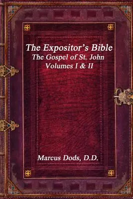 La Bible de l'Expositeur : L'Évangile de saint Jean Volumes I & II - The Expositor's Bible: The Gospel of St. John Volumes I & II